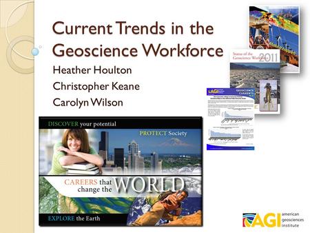 Current Trends in the Geoscience Workforce Heather Houlton Christopher Keane Carolyn Wilson.