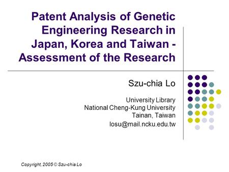 Patent Analysis of Genetic Engineering Research in Japan, Korea and Taiwan - Assessment of the Research Szu-chia Lo University Library National Cheng-Kung.