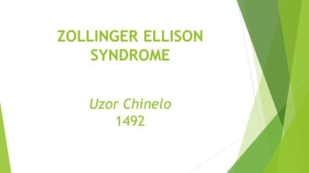 ZOLLINGER ELLISON SYNDROME Uzor Chinelo 1492. Table of content.  Introduction  Epidemiology.  Pathogenesis.  Clinical presentation.  Examination.