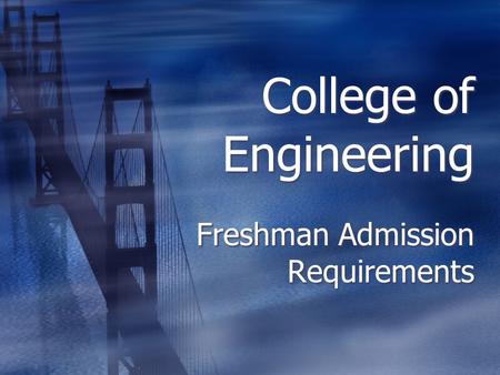 College of Engineering Freshman Admission Requirements.