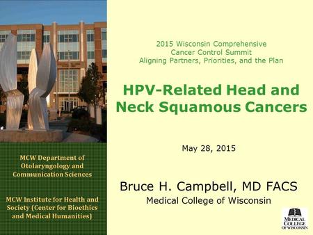 2015 Wisconsin Comprehensive Cancer Control Summit Aligning Partners, Priorities, and the Plan HPV-Related Head and Neck Squamous Cancers May 28, 2015.