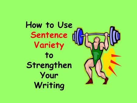 How to Use Sentence Variety to Strengthen Your Writing.