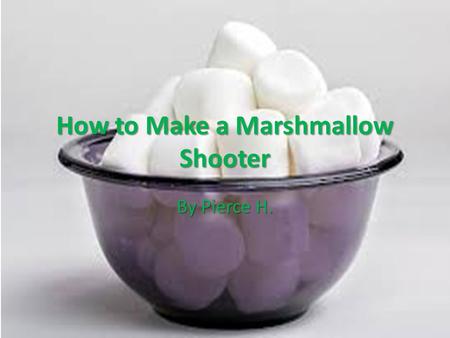 How to Make a Marshmallow Shooter By Pierce H..