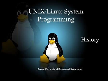 UNIX/Linux System Programming Jordan University of Science and Technology History.