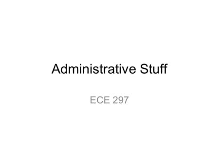 Administrative Stuff ECE 297. Administration Milestone 0: –Submit by Friday at 5 pm –Demo in lab this week –Write your name on the board when ready to.