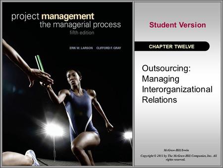 Outsourcing: Managing Interorganizational Relations CHAPTER TWELVE Student Version Copyright © 2011 by The McGraw-Hill Companies, Inc. All rights reserved.
