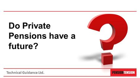 Technical Guidance Ltd. Do Private Pensions have a future?