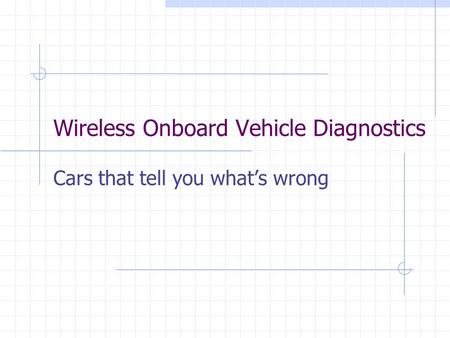 Wireless Onboard Vehicle Diagnostics Cars that tell you what’s wrong.