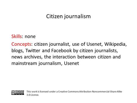 Skills: none Concepts: citizen journalist, use of Usenet, Wikipedia, blogs, Twitter and Facebook by citizen journalists, news archives, the interaction.