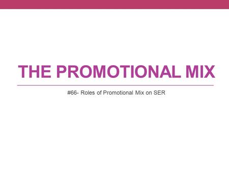 THE PROMOTIONAL MIX #66- Roles of Promotional Mix on SER.