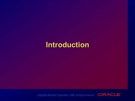 Copyright  Oracle Corporation, 1998. All rights reserved. Introduction.