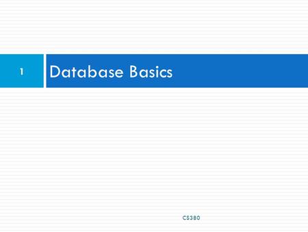 Database Basics CS380 1. Why use a database?  powerful: can search it, filter data, combine data from multiple sources  fast: can search/filter a database.