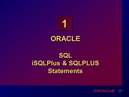 1 ORACLE SQL iSQLPlus & SQLPLUS Statements. 1-2 iSQLPlus is a application software layer that allows programmers to utilize SQL to make changes to the.