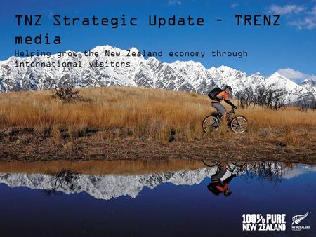 TNZ Strategic Update – TRENZ media Helping grow the New Zealand economy through international visitors May 2012.