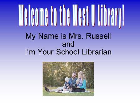 My Name is Mrs. Russell and I’m Your School Librarian.
