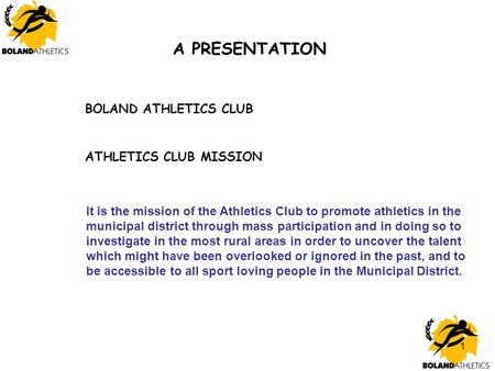 1 A PRESENTATION It is the mission of the Athletics Club to promote athletics in the municipal district through mass participation and in doing so to investigate.