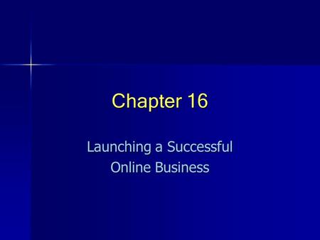 Chapter 16 Launching a Successful Online Business.