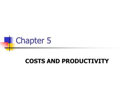 COSTS AND PRODUCTIVITY