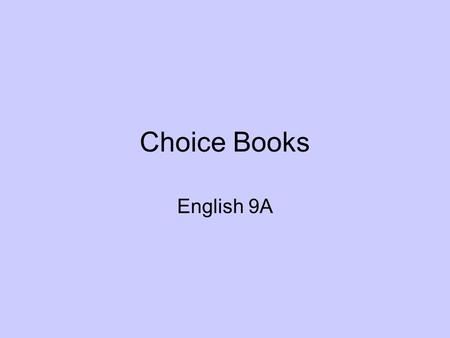 Choice Books English 9A. Choice Books The choice book will be the book you read during SSR from now until the end of the trimester. You will have FOUR.