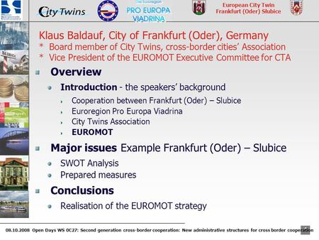 1 08.10.2008 Open Days WS 0C27: Second generation cross-border cooperation: New administrative structures for cross border cooperation European City Twin.