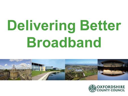 Delivering Better Broadband. Broadband Programme Update Broader Picture – Why is broadband important nationally? BDUK and DEFRA explained The Picture.