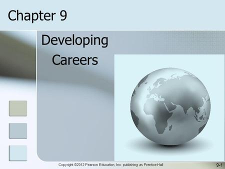 Copyright ©2012 Pearson Education, Inc. publishing as Prentice Hall Developing Careers 9-1 Chapter 9.
