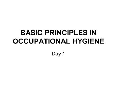 BASIC PRINCIPLES IN OCCUPATIONAL HYGIENE Day 1. Insert site Emergency procedures.