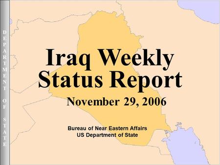 DEPARTMENTOFSTATEDEPARTMENTOFSTATE November 29, 2006 1UNCLASSIFIED DEPARTMENTOFSTATEDEPARTMENTOFSTATE Iraq Weekly Status Report November 29, 2006 Bureau.