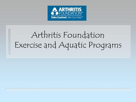 Arthritis Foundation Exercise and Aquatic Programs.