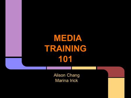 MEDIA TRAINING 101 Alison Chang Marina Irick. Media brief Video challenge Who is involved? Tips & tricks Do's and don'ts Main things to remember A media.