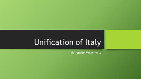 Unification of Italy Nationalist MovementsNationalist Movements.