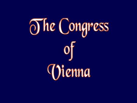 Europe in 1812 The Congress of Vienna (September 1, 1814 – June 9, 1815)
