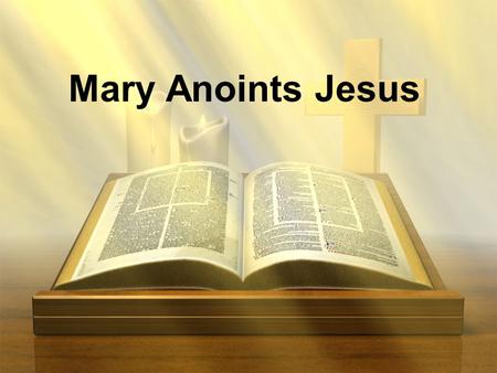 Mary Anoints Jesus. Mark 14v1-9 Now the Passover and the Feast of Unleavened Bread were only two days away. The chief priests and the teachers of the.