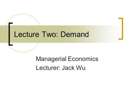 Managerial Economics Lecturer: Jack Wu