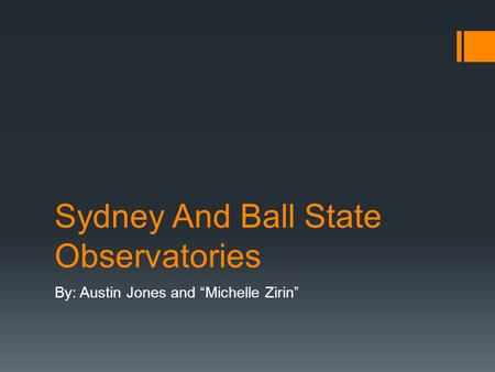 Sydney And Ball State Observatories By: Austin Jones and “Michelle Zirin”