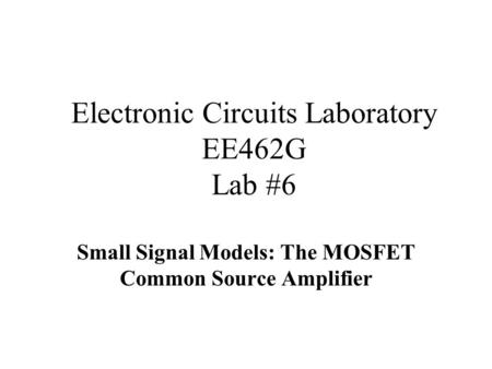 Electronic Circuits Laboratory EE462G Lab #6