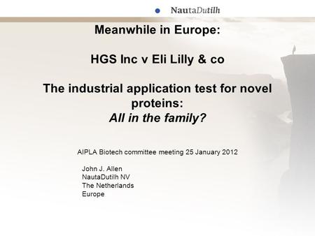 Meanwhile in Europe: HGS Inc v Eli Lilly & co The industrial application test for novel proteins: All in the family? AIPLA Biotech committee meeting 25.