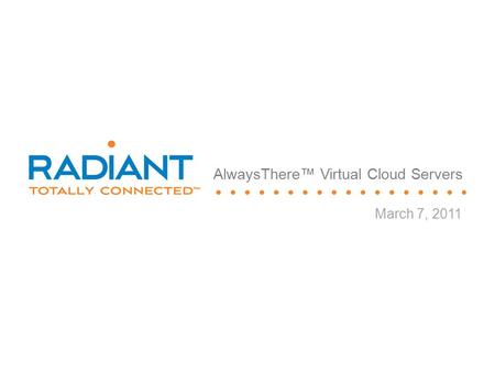 March 7, 2011 AlwaysThere™ Virtual Cloud Servers.