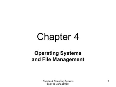 Chapter 4: Operating Systems and File Management 1 Operating Systems and File Management Chapter 4.