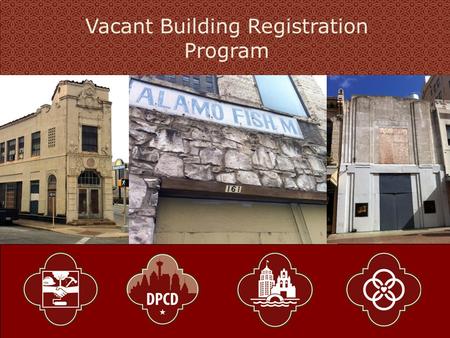 1 Vacant Building Registration Program. 2 POLICY ISSUE AND BACKGROUND Vacant structures present a number of challenges for the revitalization of our center.