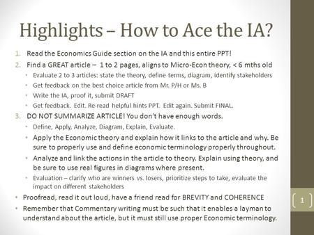 Highlights – How to Ace the IA? 1.Read the Economics Guide section on the IA and this entire PPT! 2.Find a GREAT article – 1 to 2 pages, aligns to Micro-Econ.