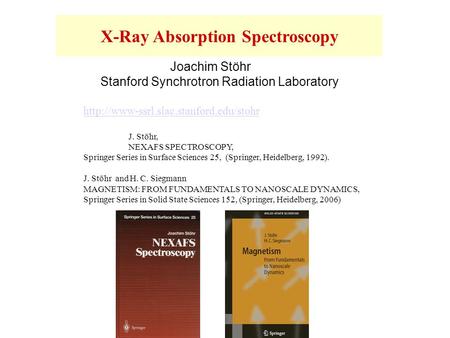 Joachim Stöhr Stanford Synchrotron Radiation Laboratory X-Ray Absorption Spectroscopy  J. Stöhr, NEXAFS SPECTROSCOPY,