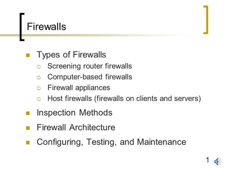 1 Firewalls Types of Firewalls  Screening router firewalls  Computer-based firewalls  Firewall appliances  Host firewalls (firewalls on clients and.