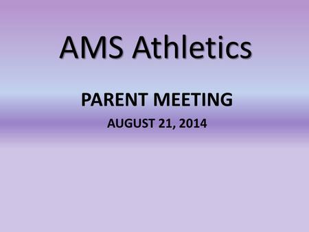 AMS Athletics PARENT MEETING AUGUST 21, 2014. Introduction of AMS Coaching Staff & PRINCIPAL: AMS PRINCIPAL – Jimmy Dawson Granbury Head Football Coach-