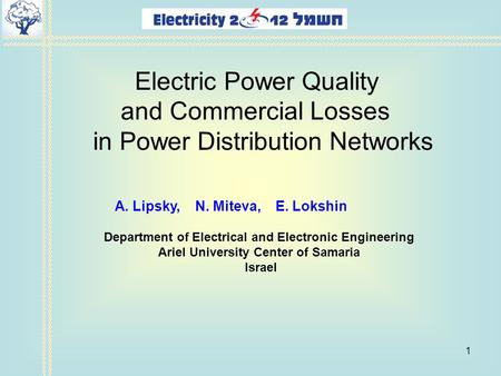 1 A. Lipsky, N. Miteva, E. Lokshin Department of Electrical and Electronic Engineering Ariel University Center of Samaria Israel Electric Power Quality.