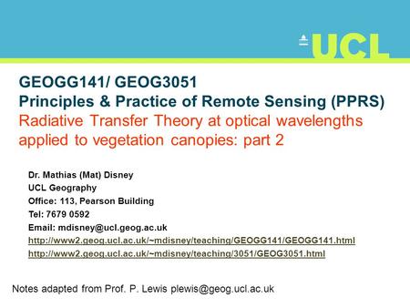 Notes adapted from Prof. P. Lewis GEOGG141/ GEOG3051 Principles & Practice of Remote Sensing (PPRS) Radiative Transfer Theory at.