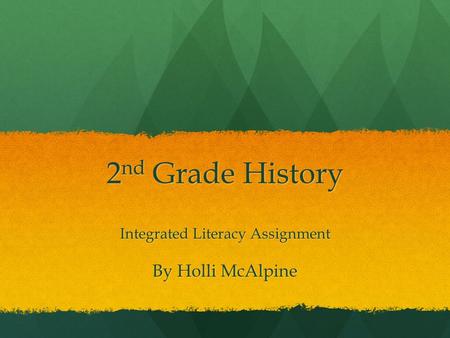 2 nd Grade History Integrated Literacy Assignment By Holli McAlpine.