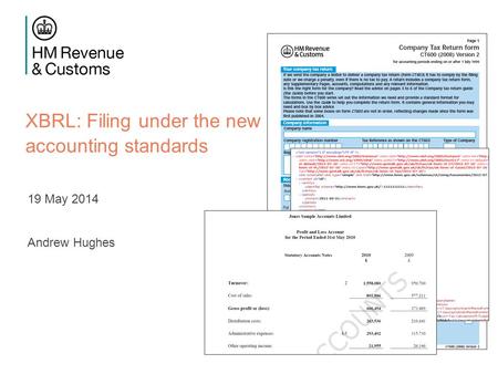 XBRL: Filing under the new accounting standards 19 May 2014 Andrew Hughes.