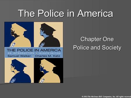 © 2011 The McGraw-Hill Companies, Inc. All rights reserved. The Police in America Chapter One Police and Society.
