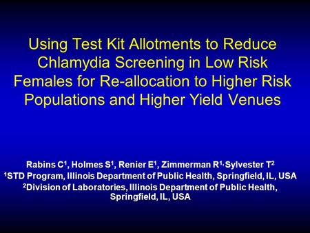 Using Test Kit Allotments to Reduce Chlamydia Screening in Low Risk Females for Re-allocation to Higher Risk Populations and Higher Yield Venues Rabins.